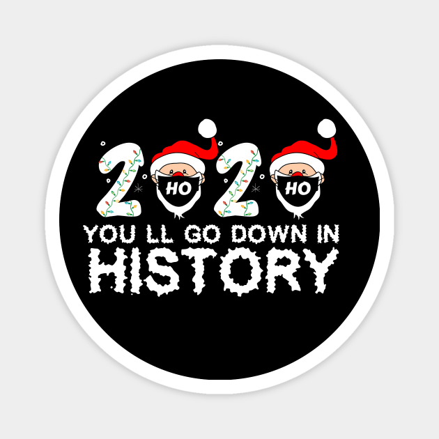 2020 You'll Go Down In History christmas Gift Magnet by issambak